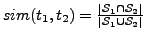 $sim(t_1, t_2) = \frac{\vert\mathcal{S}_1 \cap \mathcal{S}_2\vert}{\vert\mathcal{S}_1 \cup
\mathcal{S}_2\vert}$