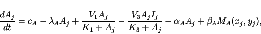 \begin{displaymath}
\frac{dA_{j}}{dt}=c_{A}-\lambda_{A}A_{j}+{\frac{V_{1}A_{j}}{...
...{j}}{K_{3}+A_{j}}}-\alpha_{A}A_{j}+\beta_{A}M_{A}(x_{j},y_{j}),\end{displaymath}