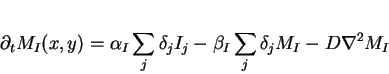 \begin{displaymath}
\partial_{t}M_{I}(x,y)=\alpha_{I}\sum_{j}\delta_{j}I_{j}-\beta_{I}\sum_{j}\delta_{j}M_{I}-D\nabla^{2}M_{I}
\end{displaymath}