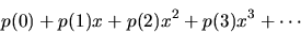 \begin{displaymath}p(0) + p(1)x + p(2)x^2 + p(3)x^3 + \cdots \end{displaymath}