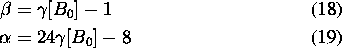 \begin{align}\beta &= \gamma [B_0] - 1
\\
\alpha &= 24 \gamma [B_0] - 8
\end{align}