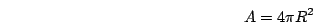 \begin{displaymath}A = 4 \pi R^{2}\end{displaymath}