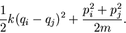 \begin{displaymath}
{1 \over 2} k (q_i - q_j)^2 + {p_i^2 + p_j^2 \over 2 m}.
\end{displaymath}