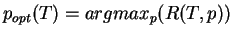 \( p_{opt}(T)=argmax_{p}(R(T,p)) \)