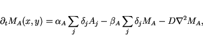 \begin{displaymath}
\partial_{t}M_{A}(x,y)=\alpha_{A}\sum_{j}\delta_{j}A_{j}-\beta_{A}\sum_{j}\delta_{j}M_{A}-D\nabla^{2}M_{A},\end{displaymath}